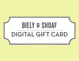 Biely & Shoaf Digital Gift Card: white label, ideal with greeting cards, shown on a light yellow background.